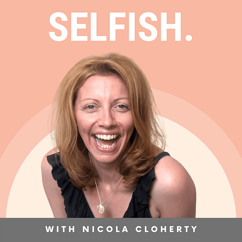 The SELFISH Podcast with Nicola Cloherty