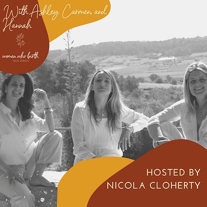 Ashley, Carmen and Hannah - New Way Of Work - and Nicola Cloherty - Women Who Birth - SELFISH with Nicola Cloherty Podcast 